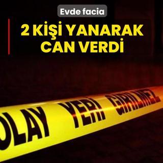 Evde facia! 2 ki�i yanarak can verdi