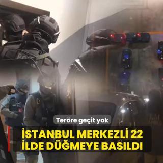 Ter�re ge�it yok! �stanbul merkezli 22 ilde d��meye bas�ld�