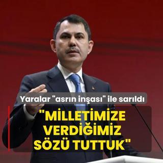 Asr�n felaketinin yaralar� �asr�n in�as�� ile sar�ld�... Bakan Kurum: Milletimize verdi�imiz s�z� tuttuk