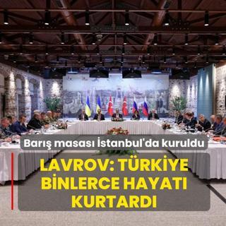 Bar�� masas� �stanbul'da kuruldu... Lavrov: T�rkiye binlerce hayat� kurtard�