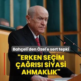 MHP Genel Ba�kan� Devlet Bah�eli'den �zg�r �zel'e tepki: Erken se�im �a�r�s� siyasi ahmakl�k