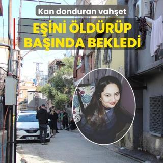 Kan donduran vah�et: E�ini �ld�r�p ba��nda bekledi