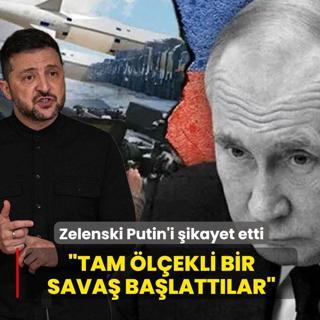 Zelenski Putin'i �ikayet etti: Tam �l�ekli bir sava� ba�latt�lar