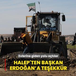 Evlerine giden yolu a�t�lar: Halep'ten Ba�kan Erdo�an'a te�ekk�r