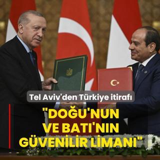 Tel Aviv'den T�rkiye itiraf�: Do�u'nun ve Bat�'n�n g�venilir liman�