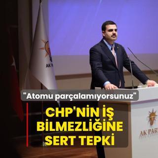 CHP'nin i� bilmezli�ine tepki! AK Parti Genel Sekreteri �nan: Atomu par�alam�yorsunuz form�l basit