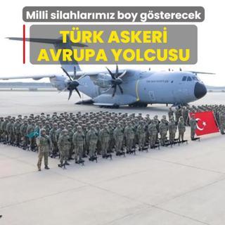 T�rk askeri Avrupa yolcusu! Savunma sanayimizin neferleri boy g�sterecek