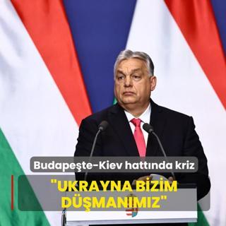 Budape�te-Kiev hatt�nda kriz: Ukrayna bizim d��man�m�z
