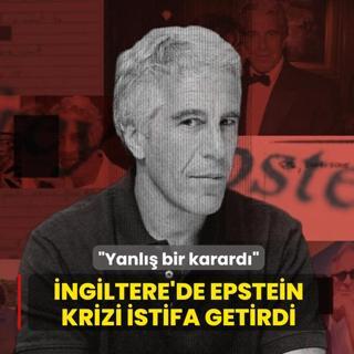 �ngiltere'de Epstein krizi istifa getirdi! �Yanl�� bir karard��