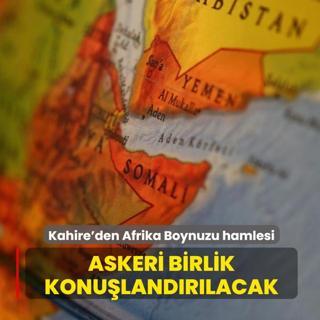 Kahire'den Afrika Boynuzu hamlesi... Askeri birlik konu�land�r�lacak