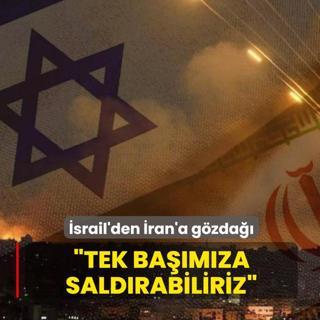 Ter�r devleti �srail'den �ran'a g�zda��: Tek ba��m�za sald�rabiliriz