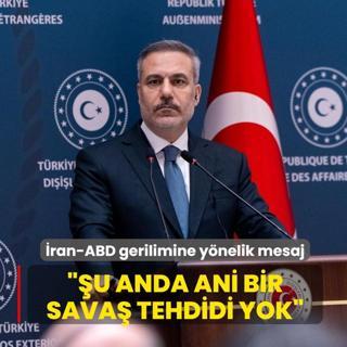 Bakan Fidan'dan �ran-ABD gerilimine y�nelik mesaj: �u anda ani bir sava� tehdidi yok