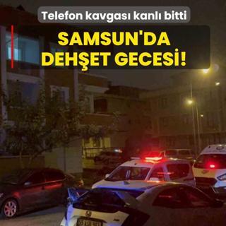 Samsun'da deh�et gecesi! Telefon kavgas� kanl� bitti