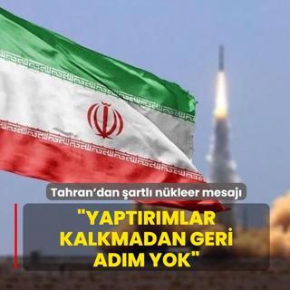 Tahran'dan �artl� n�kleer mesaj�: Yapt�r�mlar kalkmadan geri ad�m yok
