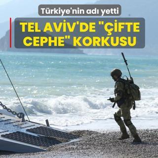 Tel Aviv'de ��ifte cephe� korkusu... T�rkiye'nin ad� yetti