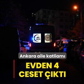 Ankara aile katliam�! Evden 4 ceset ��kt�