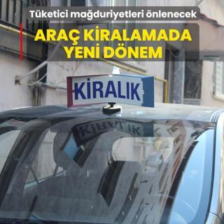 Ara� kiralamada yeni d�nem... T�ketici ma�duriyetleri �nlenecek