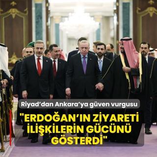 Riyad'dan Ankara'ya g�ven vurgusu: Erdo�an'�n ziyareti ili�kilerin g�c�n� g�sterdi