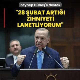 Zeynep G�ne�'e destek! Ba�kan Erdo�an:  28 �ubat art��� fa�izan zihniyeti lanetliyorum