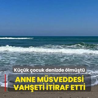 Anne vah�eti: K���k o�lunu denize atarak �ld�rd�