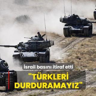 �srail bas�n� itiraf etti: T�rkleri durduramay�z