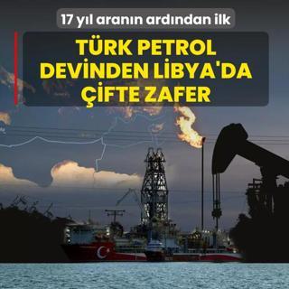 T�rk petrol devinden Libya'da �ifte zafer! 17 y�l aran�n ard�ndan ilk