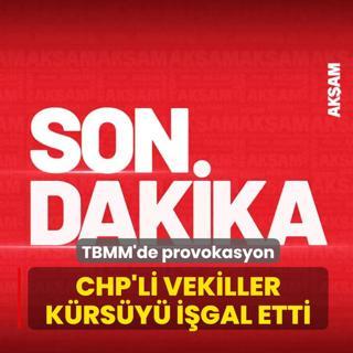 TBMM'de provokasyon! CHP'li vekiller k�rs�y� i�gal etti