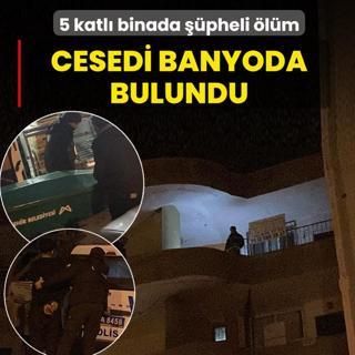 5 katl� binada ��pheli �l�m! Cesedi banyoda bulundu