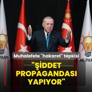 Ba�kan Erdo�an'dan muhalefete �hakaret� tepkisi: �iddet propagandas� yap�yor
