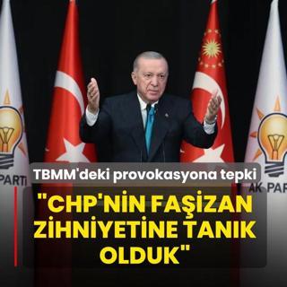 Ba�kan Erdo�an'dan TBMM'deki provokasyona tepki: CHP'nin fa�izan zihniyetine tan�k olduk