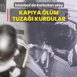 �stanbul'da korkutan olay! Kap�ya �l�m tuza�� kurdular