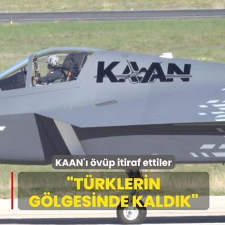 KAAN'� �v�p itiraf ettiler: T�rklerin g�lgesinde kald�k