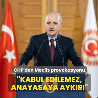 CHP'den Meclis'te k�rs� provokasyonu! TBMM Ba�kan� Kurtulmu�: Kabul edilemez, anayasaya ayk�r�