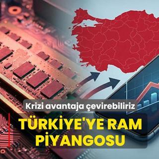 T�rkiye'ye RAM piyangosu: Krizi avantaja �evirebiliriz