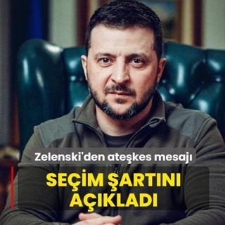 Zelenski'den ate�kes mesaj�! Se�im �art�n� a��klad�