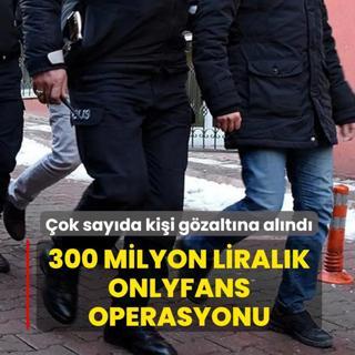 300 milyon liral�k Onlyfans operasyonu! �ok say�da ki�i g�zalt�na al�nd�