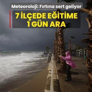 Antalya'da f�rt�na ve sa�anak ya��� uyar�s�: 7 il�ede e�itime bir g�n ara verildi