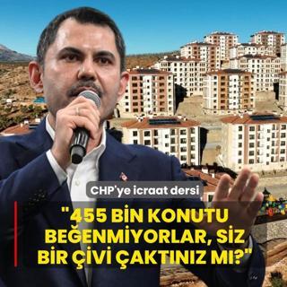 Bakan Kurum'dan CHP'ye icraat dersi: 455 bin konutu be�enmiyorlar, siz bir �ivi �akt�n�z m�?