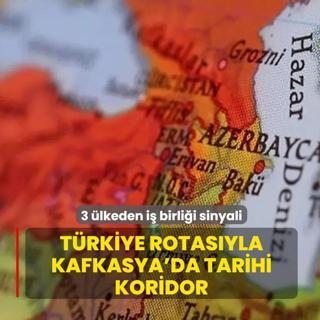 Azerbaycan, G�rcistan ve Ermenistan i� birli�i yapacak: T�rkiye rotas�yla Kafkasya'da tarihi koridor