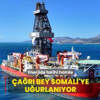 Enerjide tarihi hamle ba�l�yor! �a�r� Bey Somali'ye u�urlan�yor