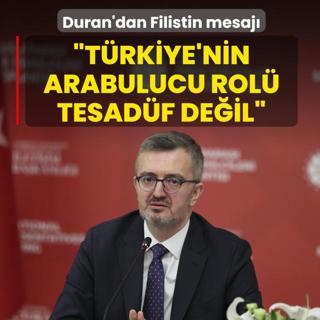 �leti�im Ba�kan� Duran'dan Filistin mesaj�: T�rkiye'nin arabulucu rol� tesad�f de�il