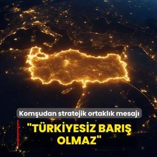 �T�rkiyesiz bar�� olmaz�... Kom�udan stratejik ortakl�k mesaj�