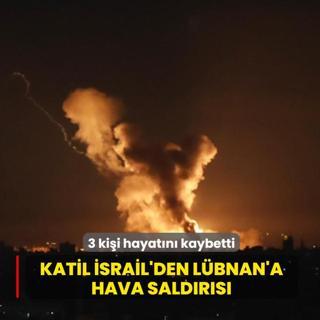 Katil �srail'den L�bnan'a hava sald�r�s�: 3 ki�i hayat�n� kaybetti