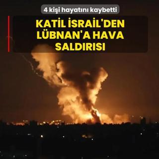 Katil �srail'den L�bnan'a hava sald�r�s�: 4 ki�i hayat�n� kaybetti