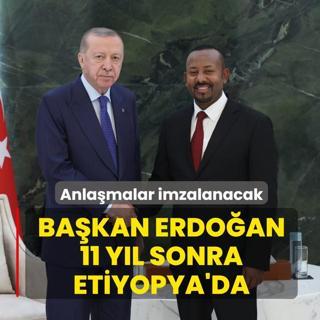 Ba�kan Erdo�an 11 y�l sonra Etiyopya'da... Anla�malar imzalanacak