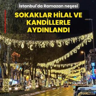 �stanbul'da Ramazan ne�esi... Sokaklar hilal ve kandillerle ayd�nland�