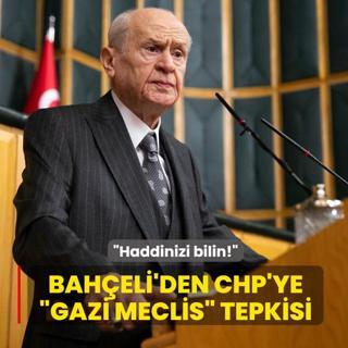 MHP Genel Ba�kan� Devlet Bah�eli'den CHP'ye �Gazi Meclis� tepkisi: Haddinizi bilin!