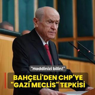MHP Genel Ba�kan� Devlet Bah�eli'den CHP'ye �Gazi Meclis� tepkisi: Haddinizi bilin!