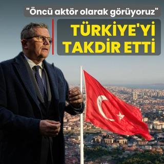 T�rkiye'yi takdir etti: D�nyada �nc� bir akt�r olarak g�r�yoruz