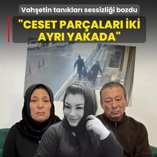 Vah�etin tan�klar� sessizli�i bozdu: Cesedin bir par�as� Anadolu'da bir par�as� Avrupa Yakas�'nda bulundu